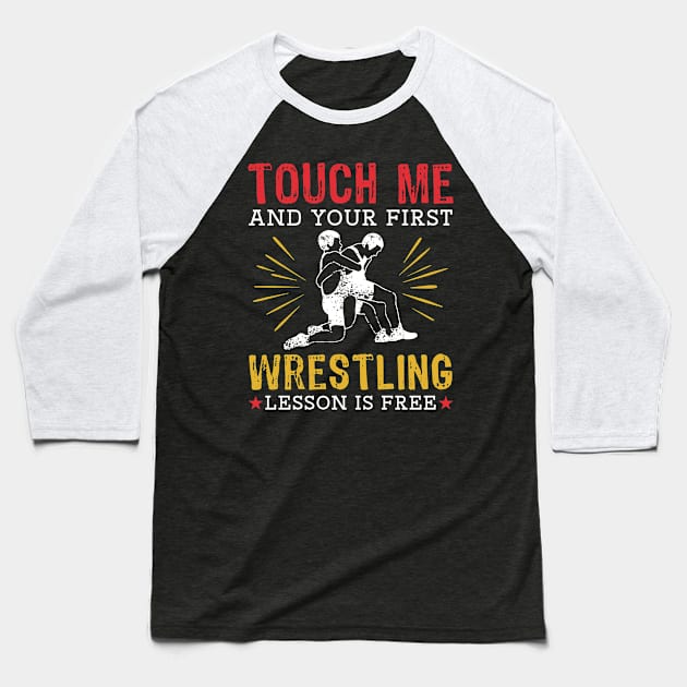 Touch Me And Your First Wrestling Lesson Is Free Baseball T-Shirt by maxcode